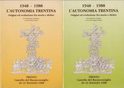 1948-1988: L’autonomia trentina: origini ed evoluzione fra storia e diritto. I. Atti sessione storica a cura di Pierangelo Schiera II. Atti sessione giuridica a cura di Fulvio Zuelli - copertina