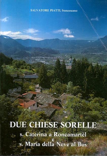 Due chiese sorelle: S. Caterina a Roncamartél e S. Maria della Neve al Bus - Salvatore Piatti - copertina