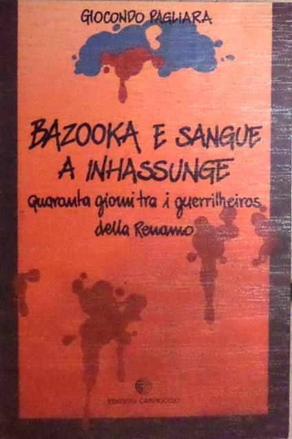 Bazooka e sangue a Inhassunge: quaranta giorni tra i guerrilheiros della Renamo - Giocondo Pagliara - copertina