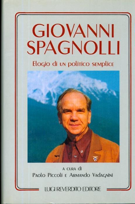 Giovanni Spagnolli: elogio di un politico semplice - Flavio Vadagnini,Paolo Piccoli - copertina
