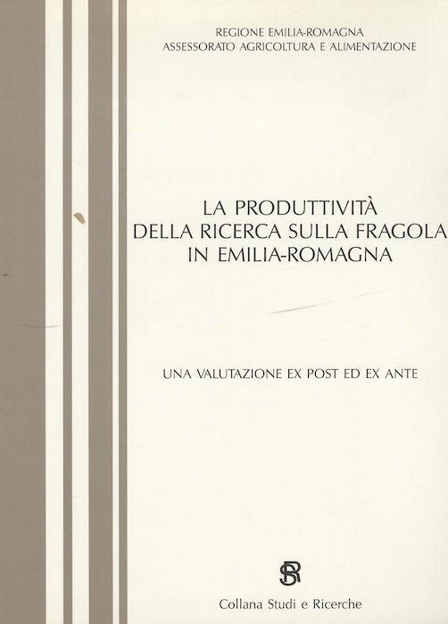 La produttività della ricerca sulla fragola in Emilia-Romagna: una valutazione ex post ed ex ante - V. Gallerani,P. Caggiati,D. Regazzi - copertina