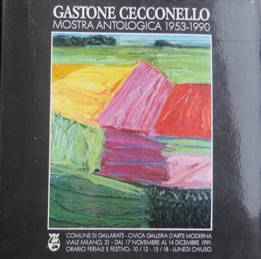 Gastone Cecconello: mostra antologica 1953-1990: Gallarate, Civica galleria d’arte moderna 17 novembre-14 dicembre 1991 - Gastone Cecconello - copertina