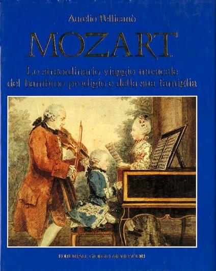 Mozart: lo straordinario viaggio musicale del bambino prodigio e della sua famiglia - Aurelio Pellicanò - copertina