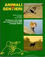 Animali e sentieri: 92 itinerari e 40 schede per scoprire la fauna delle montagne italiane. Biblioteca della montagna 41