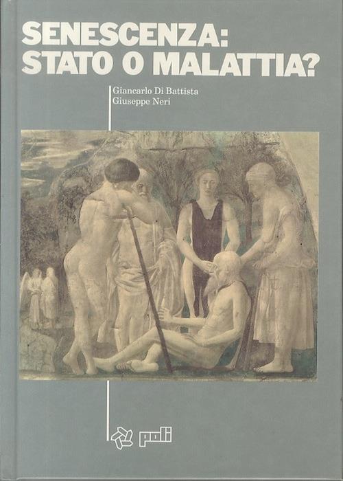 Senescenza: stato o malattia? - Giancarlo Di Battista,Giuseppe Neri - copertina