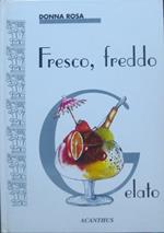 Fresco, freddo, gelato