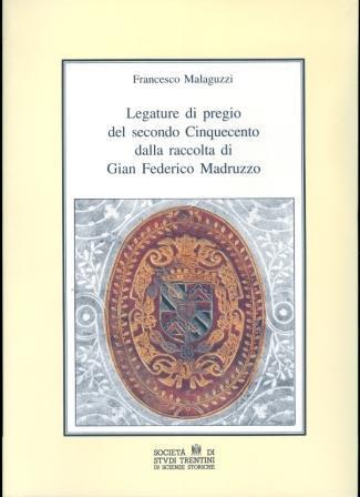 Regiam sibi bibliothecam instruxit: legature di pregio del secondo Cinquecento dalla raccolta di Gian Federico Madruzzo. Collana di quaderni 5 - Francesco Malaguzzi - copertina