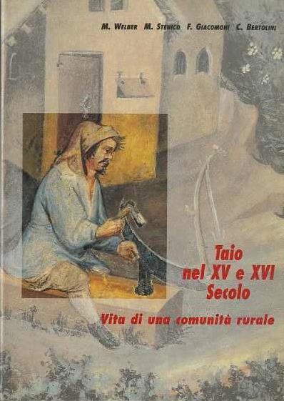 Taio nel XV e XVI secolo: vita di una comunità rurale - M. Welber,M. Stenico - copertina