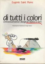 Di tutti i colori: centosettantanove disegni in bianco e nero. Presentazione illustrata di Sergio Staino