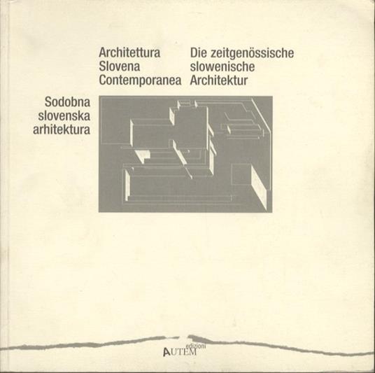 Architettura Slovena Contemporanea = Sodobna slovenska arhitektura = Die zeitgenössische slowenische Architektur - copertina