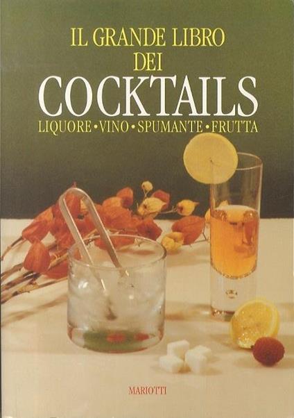 Il grande libro dei cocktails - Emilo Montorfano,Alina Rizzi - copertina