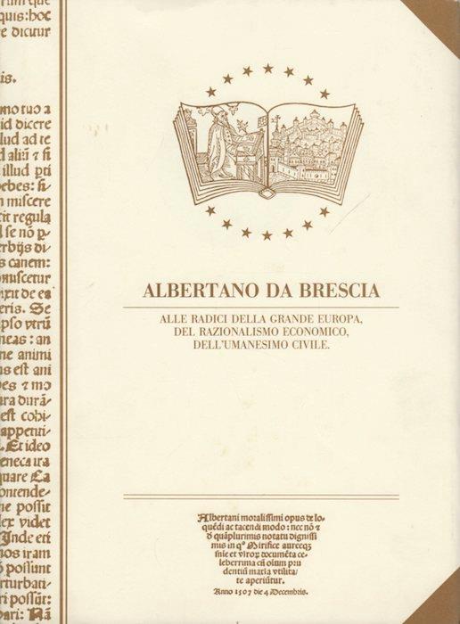 Albertani moralissimi opus de loquendi ac tacendi modo: nec non & de quamplurimis notatu dignissimis in quo mirifice aureeque sententiae et virorum documenta celeberrima cum onmium prudentium maxima utilitate aperiuntur.. - Albertano da Brescia - copertina