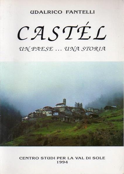 Castél: un paese.una storia - Udalrico Fantelli - copertina