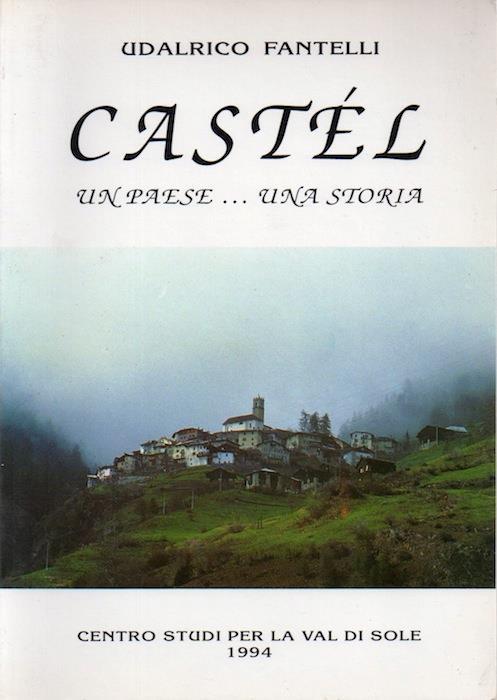 Castél: un paese.una storia - Udalrico Fantelli - copertina