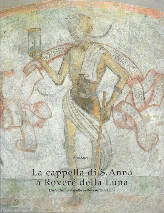 La cappella di S. Anna a Roveré della Luna - Die St. Anna-Kapelle in Roveré della Luna - Pietro Marsilli - copertina