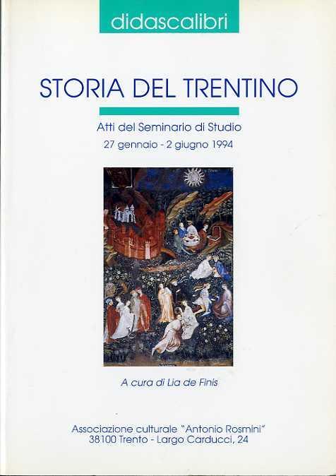 Storia del Trentino: atti del Seminario di studio, 27 gennaio-2 giugno 1994 - Lia De Finis - copertina