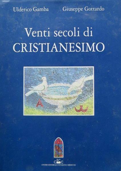 Venti secoli di cristianesimo - Ulderico Gamba,Giuseppe Gottardo - copertina