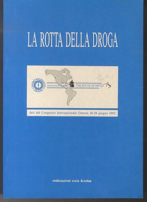 La rotta della droga: atti del Congresso internazionale: Genova, 26-28 giugno 1992 - copertina
