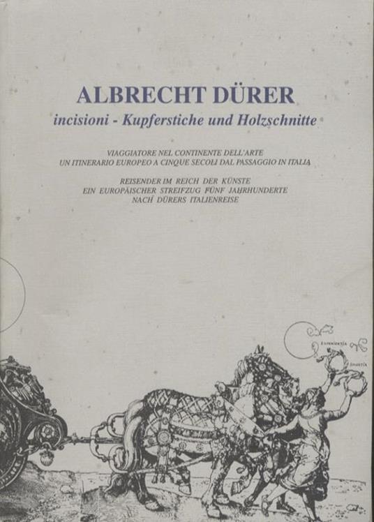 Albrecht Dürer: incisioni: viaggiatore nel continente dell’arte: un itinerario europeo a cinque secoli dal passaggio in Italia = Kupferstiche und Holzschnitte: Reisender im Reich der Künste: ein europaischer Streifzug - Bruno Passamani,Giovanna Nicoletti - copertina