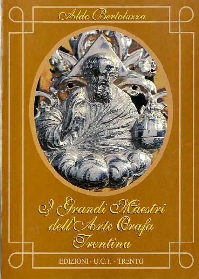 I grandi maestri dell'arte orafa trentina - Aldo Bertoluzza - copertina
