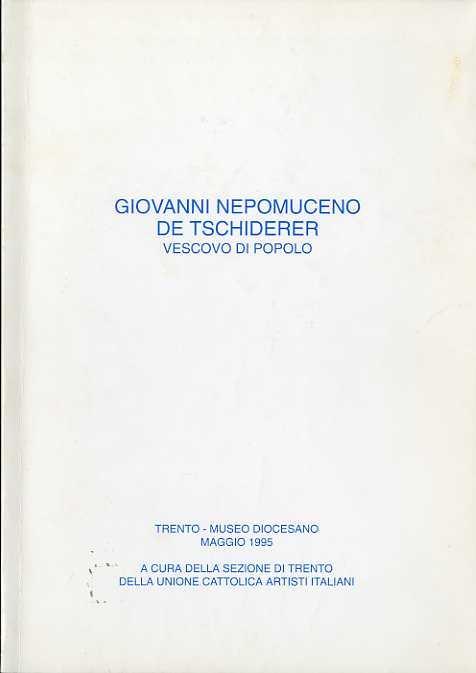 Giovanni Nepomuceno de Tschiderer: vescovo di popolo. A cura della sezione di Trento della Unione cattolica artisti italiani - copertina