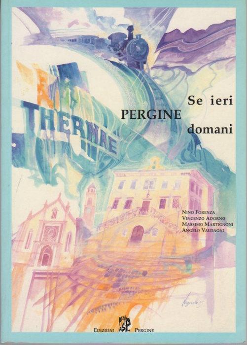 Se ieri Pergine domani. Studi 19 - Nino Forenza,Vincenzo Adorno,Massimo Martignoni - copertina