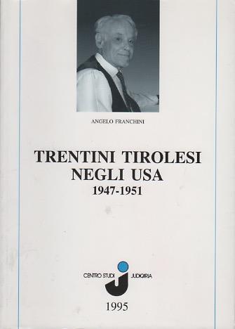 Trentini tirolesi negli USA: 1947-1951: contributi all’anagrafe dei trentini tirolesi in America da Risveglio di Giovanni Amistadi. Judicaria Summa Laganensis 4 - Angelino Franchini - copertina