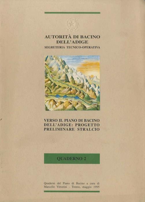 Verso il piano di bacino dell’Adige: progetto preliminare stralcio. Redatto in conformità agli indirizzi approvati dal comitato tecnico e con il contributo della sottocommisione permanente e della segreteria tecnico-operativa. Quaderni del Piano di Bacino 2 - Marcello Vittorini - copertina