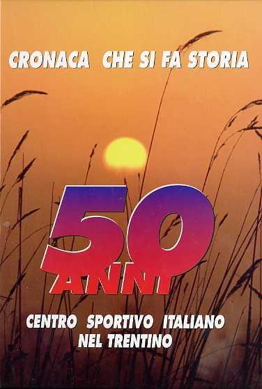 Cronaca che si fa storia: 50 anni: Centro sportivo italiano nel Trentino - copertina