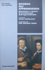 Ritorno all’apprendistato: esperienze e ipotesi di rivisitazione dell’apprendistato nelle riflessioni del convegno organizzato dall’Associazione degli artigiani della provincia di Trento e della i. e. dalla! Confartigianato. Prefazione di Pier Antonio Varesi. Politiche del lavoro 16