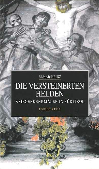 Die versteinerten Helden: Kriegsdenkmäler in Südtirol - Helmar Heinz - copertina