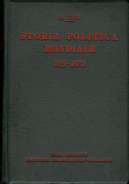 Storia politica mondiale: 1815-1870. Con illustrazioni nel testo e carte e tavole fuori testo - Michele Rosi - copertina