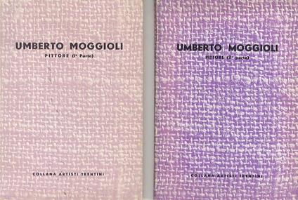 Umberto Moggioli: pittore. (Due parti in due volumi). Collana artisti trentini - Riccardo Maroni - copertina