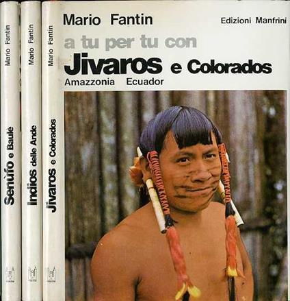 A tu per tu con Jivaros e Colorados: Amazzonia, Ecuador - A tu per tu con Senùfo e Baulè: Costa d’Avorio - A tu per tu con indios delle Ande: Peru, Bolivia, Ecuador. Alle soglie della civiltà 1-2-3 - Mario Fantin - copertina