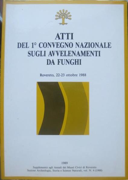 Atti del 1° Convegno nazionale sugli avvelenamenti da funghi: Rovereto, 22-23 ottobre 1988. Atti del 2° Convegno nazionale sugli avvelenamenti da funghi: Rovereto, 3-4 aprile 1992 - copertina