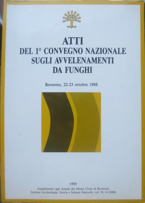 Atti del 1° Convegno nazionale sugli avvelenamenti da funghi: Rovereto, 22-23 ottobre 1988. Atti del 2° Convegno nazionale sugli avvelenamenti da funghi: Rovereto, 3-4 aprile 1992 - copertina