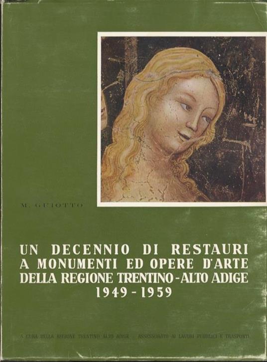 Un decennio di restauri a monumenti ed opere d’arte della regione Trentino-Alto Adige 1949-1959 - Marco Guiotto - copertina