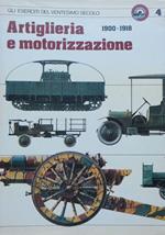 Artiglieria e motorizzazione: 1900-1918 / 1919-1934. Gli eserciti del ventesimo secolo 4 e 9