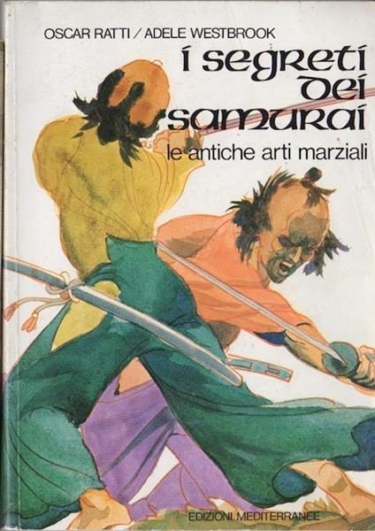 I segreti dei samurai: Le antiche arti marziali - Oscar Ratti,Adele Westbrook - copertina
