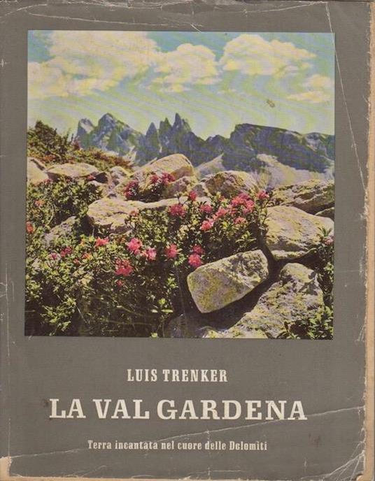 La Val di Gardena. Terra incantata nel cuore delle Dolomiti - Luis Trenker  - Libro Usato - Bruckmann - | IBS