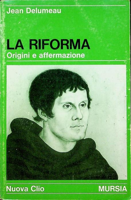 La riforma: origini e affermazione - Jean Delumeau - copertina