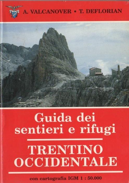 Guida dei sentieri e rifugi: Trentino occidentale - Adolfo Valcanover,Tarcisio Deflorian - copertina