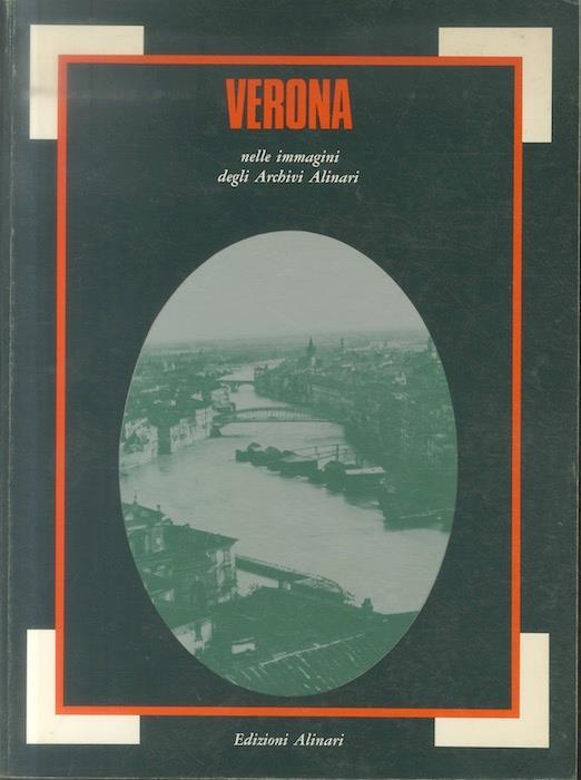 Verona nelle immagini degli archivi Alinari - Nino Cenni,Pierpaolo Brugnoli - copertina