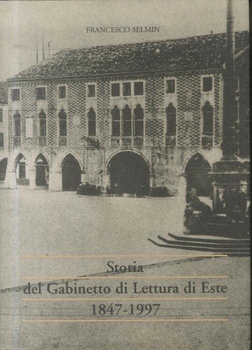 Storia del gabinetto di lettura di Este: 1847-1997 - Francesco Selmin - copertina