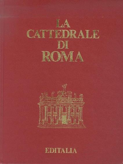 La cattedrale di Roma - Agostino Valentini,Filippo Gerardi - copertina