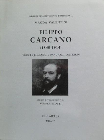 Filippo Carcano (1840-1914): vedute milanesi e panorami lombardi - Magda Valentini - copertina