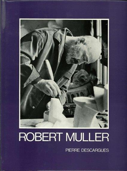 Robert Muller - Pierre Descargues,Myriam Prevot - copertina