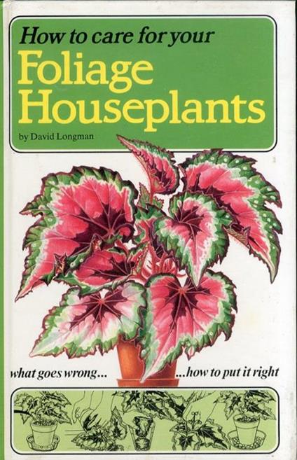 How to Care For Your Foliage Houseplants - David Longman - copertina