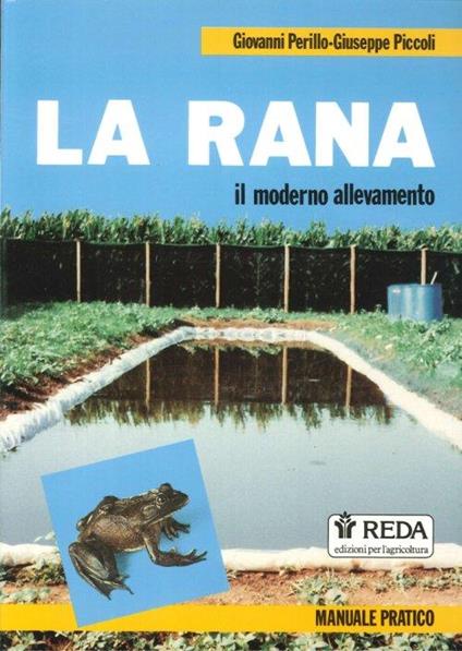 La Rana. Il Moderno Allevamento. Manuale Pratico - Giovanni Perillo,Giuseppe Piccoli - copertina