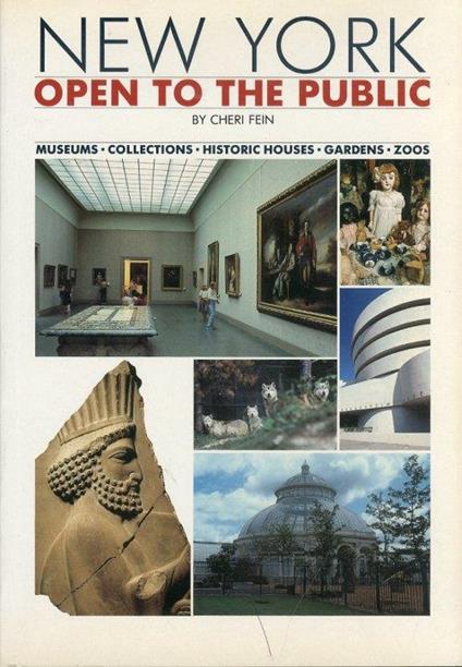 New York. Open to the Public. A Comprehensive Guide to Museums, Collections, Exhibition Spaces, Historic Houses, Botanical Gardens and Zoos - Cheri Fein - copertina